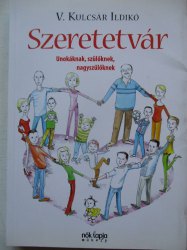 Szeretetv�r - Unok�knak, sz�l�knek, nagysz�l�knek