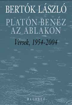 Bertk Lszl - Platn benz az ablakon - Versek, 1954-2004