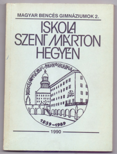 Iskola Szent Mrton hegyn - A Pannonhalmi Bencs Gimnzium trtnete (Magyar Bencs Gimnziumok)