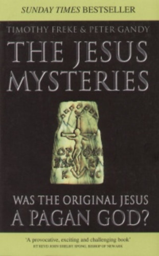 The Jesus Mysteries: Was the "Original Jesus" a Pagan God?