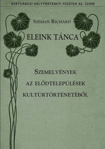 Eleink tnca - Szemelvnyek az eldteleplsek kultrtrtnetbl