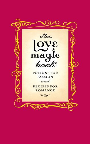 The Love Magic Book: Potions for Passion and Recipes for Romance