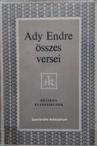 SZERZ� Ady Endre SZERKESZT� Sz�sz Imre - Ady Endre �sszes versei - Helikon Klasszikusok (saj�t k�ppel! szent. ant.)