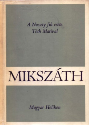 Mikszth Klmn - A Noszty fi esete Tth Marival (Mikszth Klmn Mvei 4.)