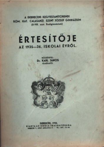 Dr. Karl János - A Debreceni Kegyestanítórendi Róm. Kat. Calasanzi Szent József Gimnázium értesítője az 1935-36. iskolai évről