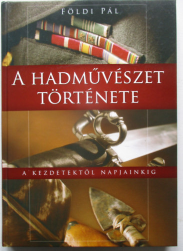 A hadm�v�szet t�rt�nete - A kezdetekt�l napjainkig