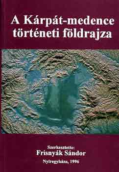Frisnyk Sndor  (szerk.) - A Krpt-medence trtneti fldrajza