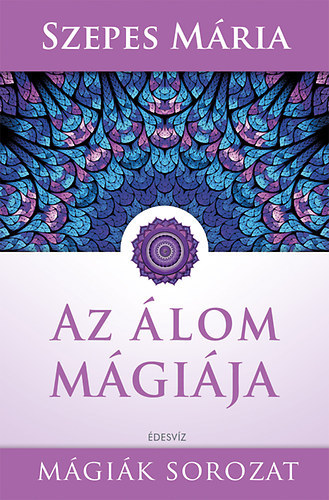 Az �lom m�gi�ja - Tervezz�k meg �lmainkat!