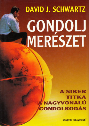Gondolj merszet - A siker titka a nagyvonal gondolkods