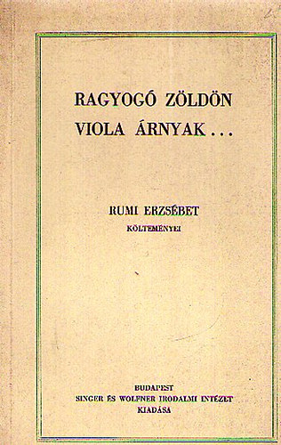 Rumi Erzsbet - Ragyog zldn viola rnyak...