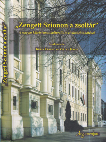 "Zengett Sz�onon a zsolt�r"- A magyar k�lvinizmus kultur�lis �s civiliz�ci�s hat�sai)