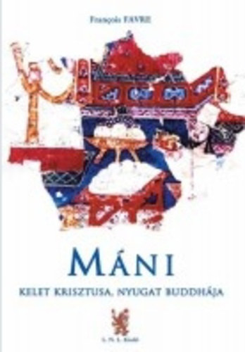 Francois Favre - Mni - Kelet Krisztusa, Nyugat Buddhja