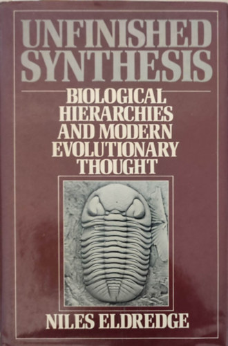 Unfinished synthesis - Biological hierarchies and modern evolutionary thought (Befejezetlen szintzis - Biolgiai hierarchik s modern evolcis gondolkods - Angol nyelv)