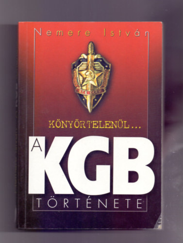 K�ny�rtelen�l...A KGB t�rt�nete