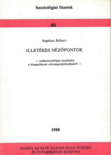 Illet�kes n�z�pontok - Tud�sszociol�giai tanulm�ny a k�zgazd�szok reformgondolkod�s�r�l