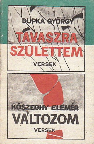 Dupka Gyrgy; Kszeghy Elemr - Tavaszra szlettem (Dupka Gyrgy); Vltozom (Kszeghy Elemr)