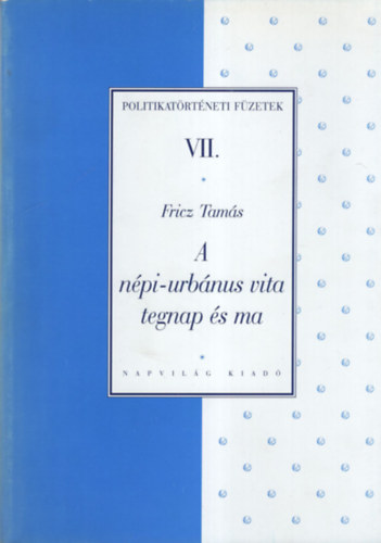 Fricz Tams - A npi-urbnus vita tegnap s ma (Politikatrtneti fzetek VII.)