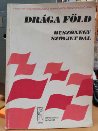 Dr�ga F�ld - Huszonegy szovjet dal (A Nagy Okt�beri Forradalom 60. �vfordul�j�ra)(Editio Musica Z.8023)