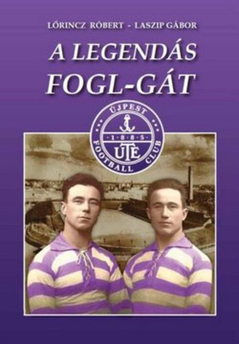 Lőrincz Róbert - Laszip Gábor - A legendás Fogl-gát