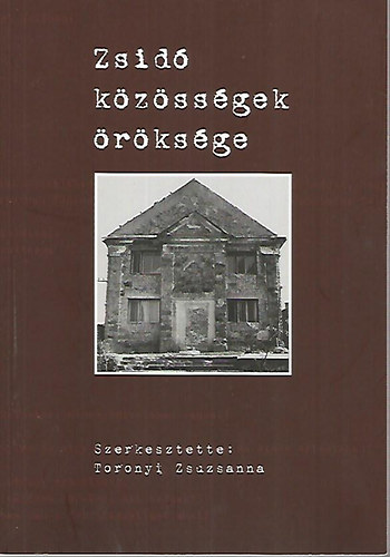 Toronyi Zsuzsanna  (szerk.) - Zsid Kzssgek rksge (Magyar Zsid Levltri Fzetek 7.)
