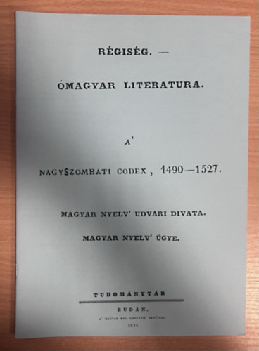 R�gis�g. - �magyar Literatura. - A' Nagyszombati Codex, 1490-1527. - Magyar Nyelv' udvari divata. - Magyar nyelv �gye. (Hasonm�s kiad�s)