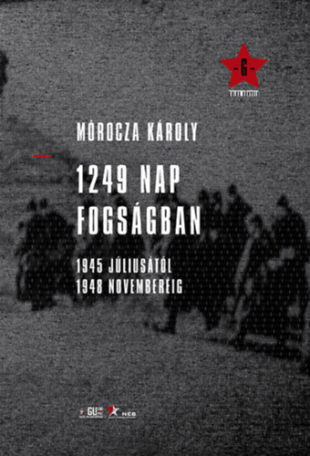 M�rocza K�roly - 1249 nap fogs�gban - 1945 j�lius�t�l 1948 november�ig