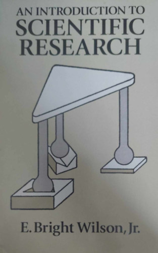 E. Bright Wilson Jr. - An Introduction to Scientific Research (Bevezets a tudomnyos kutatsba - angol nyelv)