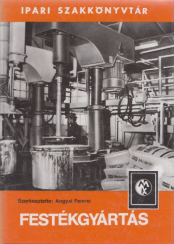 Angyal Ferenc  (szerk) - Fest�kgy�rt�s (Ipari szakk�nyvt�r)