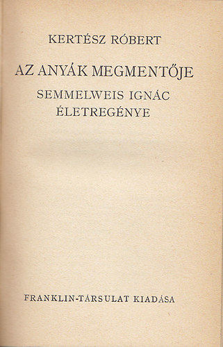 Az any�k megment�je (Semmelweiss Ign�c �letreg�nye)