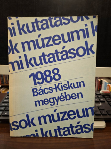 M�zeumi kutat�sok B�cs-Kiskun megy�ben 1988
