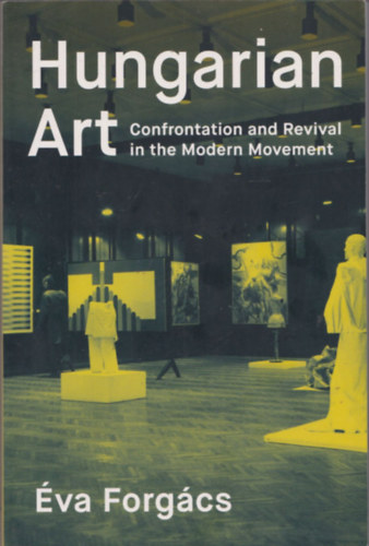 Hungarian Art - Confrontation and Revival in the Modern Movement