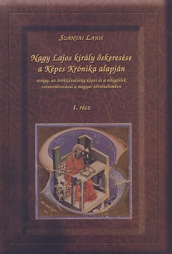 Nagy Lajos kirly skeresse a Kpes Krnika alapjn I.