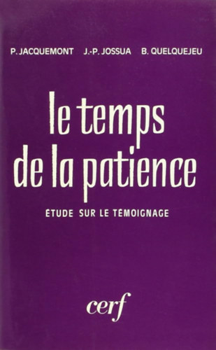 Jean-Pierre Jossua, Bernard Quelquejeu Patrick Jacquemont - Le temps de la patience - tude sur le Tmoignage (Ideje a trelemnek - Tansgtteli tanulmny)