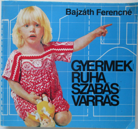 Gyermekruha szab�s-varr�s Az anyagok el�k�sz�t�se,  M�retv�tel	, Szab�s, A szab�smint�k felnagy�t�sa, Nagyobb�t�s - kisebb�t�s