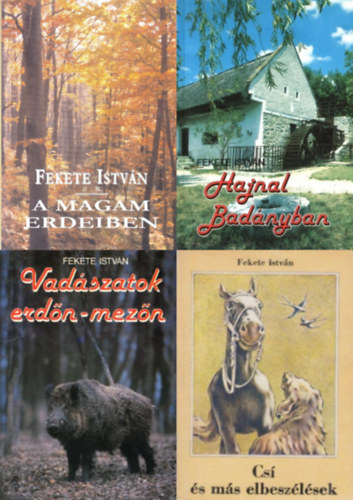 4 db Fekete Istv�n k�nyv: A magam erdeiben - Elbesz�l�sek + Hajnal Bad�nyban + Vad�szatok erd�n-mez�n + Cs� �s m�s elbesz�l�sek