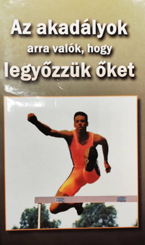 Az akad�lyok arra val�k, hogy legy�zz�k �ket