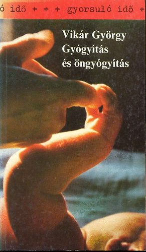 Vikár György - Gyógyítás és öngyógyítás (gyorsuló idő)
