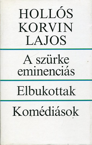 Holls KOrvin Lajos - A szrke eminencis - Elbukottak - Komdisok