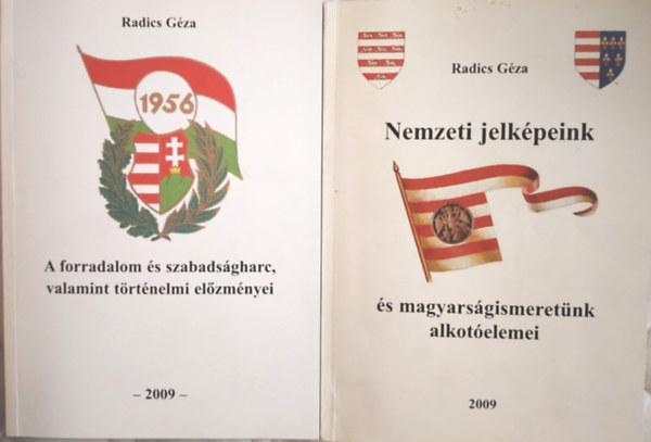 2 db Radics Gza m: Nemzeti jelkpeink s magyarsgismeretnk alkotelemei; + 1956: A forradalom s szabadsgharc, valamint trtnelmi elzmnyei (A Trianon: A versaillesi mernylet)