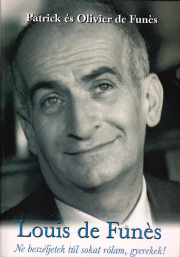 Louis de Fun�s (Ne besz�ljetek t�l sokat r�lam, gyerekek!)