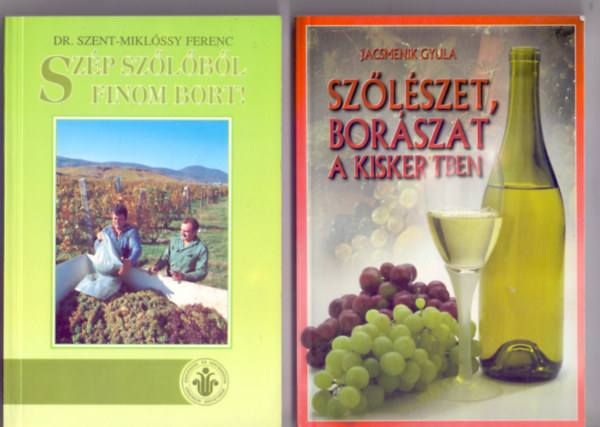 Dr. Szent-Miklssy Ferenc - Jacsmenik Gyula - Szp szlbl finom bort! (2. bvtett kiads) + Szlszet, borszat a kiskertben (2 m)