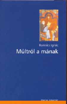 Mltrl a mnak - Tanulmnyok s esszk a magyar trtnelemrl