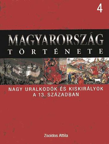 Nagy uralkod�k �s kiskir�lyok a 13. sz�zadban (Magyarorsz�g t�rt�nete 4.)