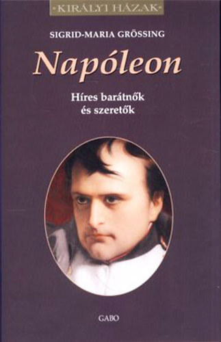 Napleon - Hres bartnk s szeretk (Kirlyi hzak)