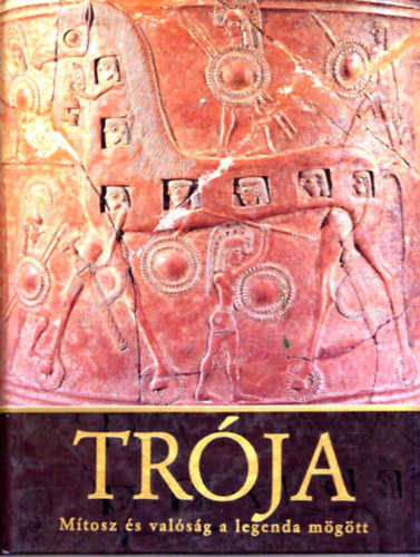 Trja - Mtosz s valsg a legenda mgtt