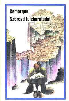 Erich Maria Remarque - Szeresd felebartodat (FORDT Gergely Erzsbet teljes kiads)