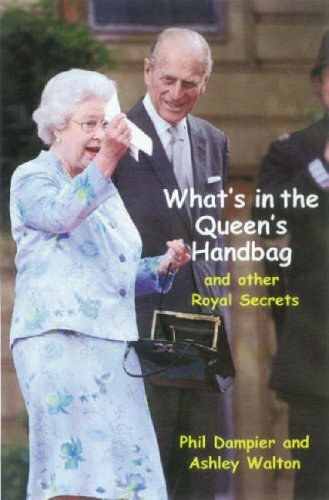 Ashley Walton Phil Dampier - What's in the Queen's Handbag?: And Other Royal Secrets