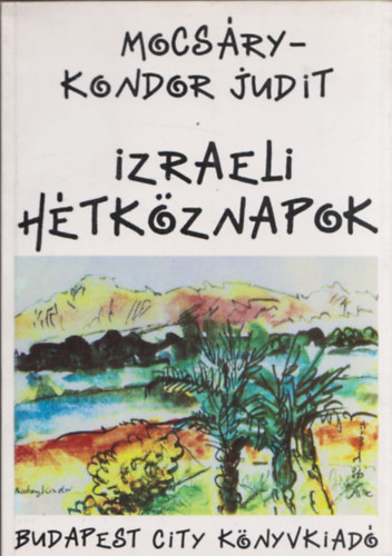 Mocsry Kondor Judit - Izraeli htkznapok