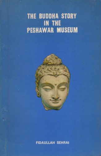 The Buddha Story in the Peshawar Museum