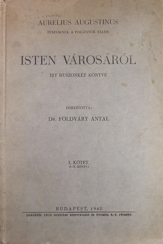 Aurelius Augustinus Isten v�ros�r�l �rt huszonk�t k�nyve I. (I-V. k�nyv)